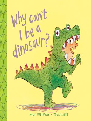 cover image of Why Can't I Be a Dinosaur?